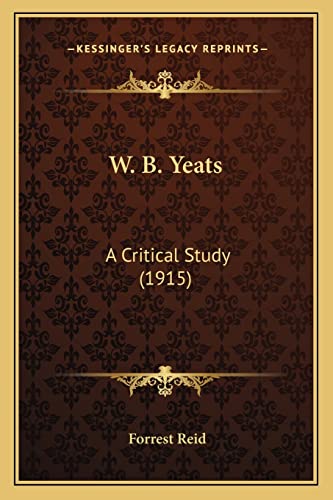 9781163900017: W. B. Yeats: A Critical Study (1915)