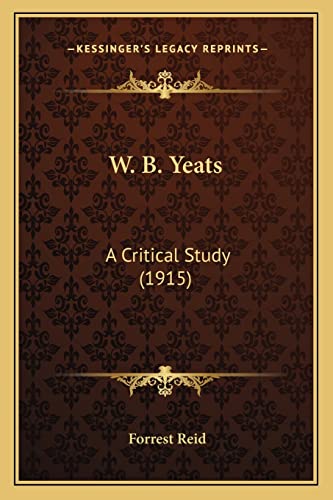 9781163900017: W. B. Yeats: A Critical Study (1915) a Critical Study (1915)