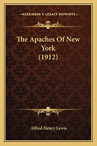 The Apaches Of New York (1912) (9781163901885) by Lewis, Alfred Henry