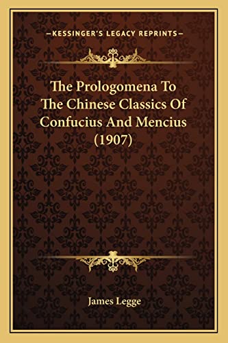 The Prologomena To The Chinese Classics Of Confucius And Mencius (1907) (9781163901953) by Legge, James