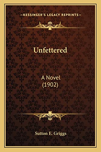 9781163902400: Unfettered: A Novel (1902)