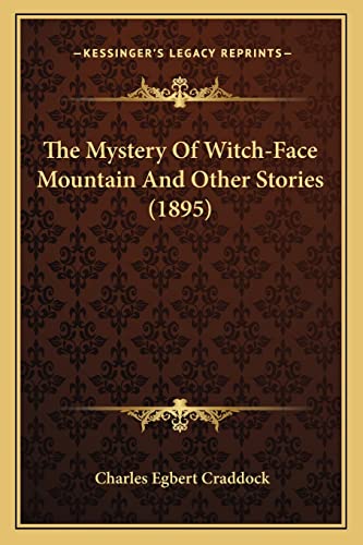 The Mystery Of Witch-Face Mountain And Other Stories (1895) (9781163903353) by Craddock, Charles Egbert