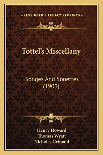 Tottel's Miscellany: Songes And Sonettes (1903) (9781163903773) by Howard, Henry; Wyatt, Sir Thomas; Grimald, Nicholas