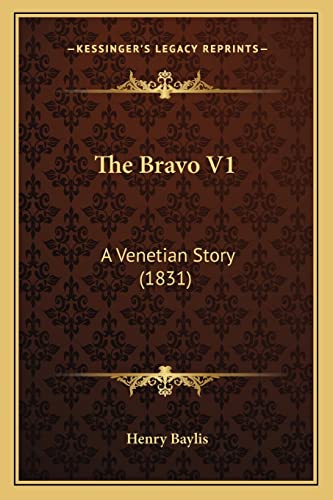 The Bravo V1: A Venetian Story (1831) (9781163904398) by Baylis, Henry