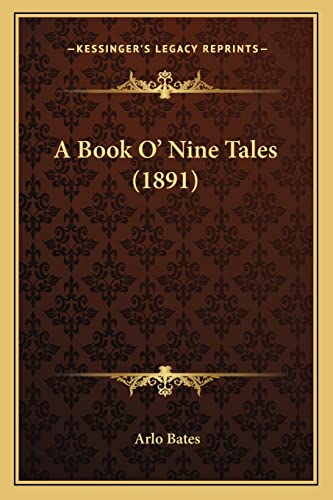 A Book O' Nine Tales (1891) (9781163907771) by Bates, Arlo