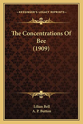 The Concentrations Of Bee (1909) (9781163907948) by Bell, Lilian