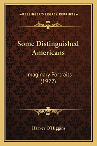 Some Distinguished Americans: Imaginary Portraits (1922) (9781163909157) by O'Higgins, Harvey