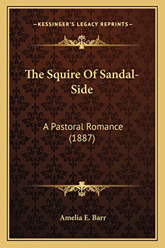 The Squire Of Sandal-Side: A Pastoral Romance (1887) (9781163909225) by Barr, Amelia E