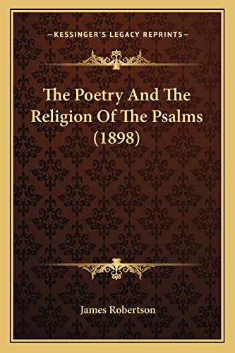 The Poetry And The Religion Of The Psalms (1898) (9781163912171) by Robertson Dr, James