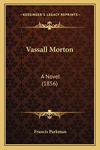 Vassall Morton: A Novel (1856) (9781163915325) by Parkman, Francis