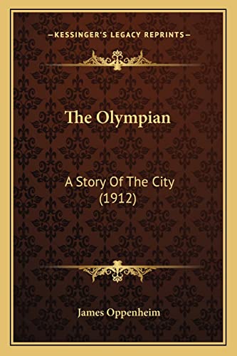 The Olympian: A Story Of The City (1912) (9781163916025) by Oppenheim, James