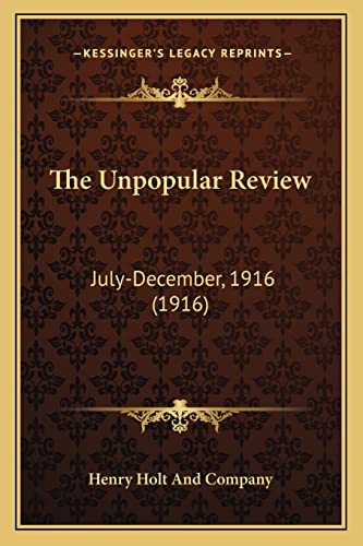 The Unpopular Review: July-December, 1916 (1916) (9781163917442) by Henry Holt And Company