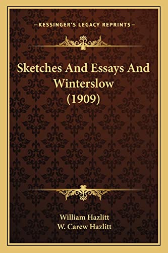 Sketches And Essays And Winterslow (1909) (9781163918500) by Hazlitt, William