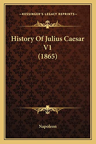 History Of Julius Caesar V1 (1865) (9781163918838) by Napoleon