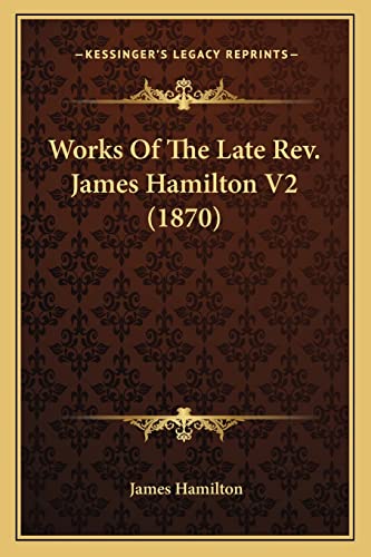 Works Of The Late Rev. James Hamilton V2 (1870) (9781163920039) by Hamilton, James