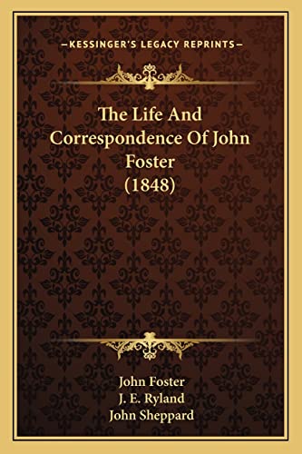 The Life And Correspondence Of John Foster (1848) (9781163920312) by Foster, Fellow And Tutor In Philosophy John