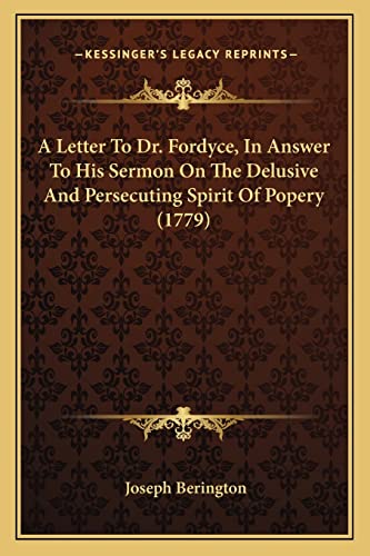 9781163921494: A Letter To Dr. Fordyce, In Answer To His Sermon On The Delusive And Persecuting Spirit Of Popery (1779)