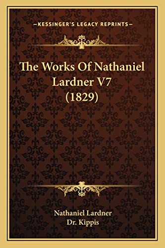 The Works Of Nathaniel Lardner V7 (1829) (9781163922385) by Lardner, REV Nathaniel