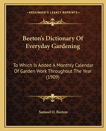 9781163922859: Beeton's Dictionary of Everyday Gardening: To Which Is Added a Monthly Calendar of Garden Work Throughout the Year (1909)