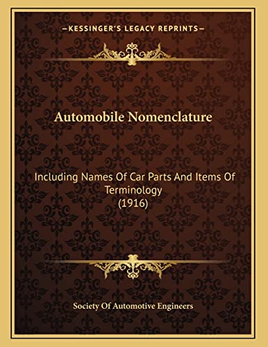 Automobile Nomenclature: Including Names Of Car Parts And Items Of Terminology (1916) (9781163924983) by Society Of Automotive Engineers