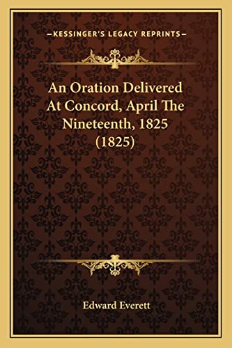 An Oration Delivered At Concord, April The Nineteenth, 1825 (1825) (9781163928745) by Everett, Edward