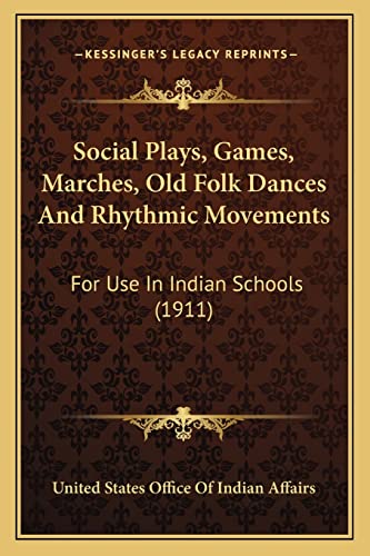 Stock image for Social Plays, Games, Marches, Old Folk Dances and Rhythmic Movements: For Use in Indian Schools (1911) for sale by THE SAINT BOOKSTORE