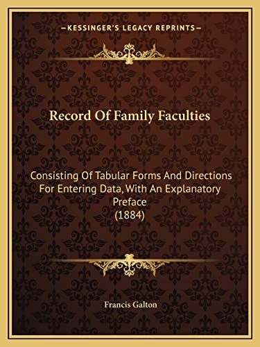 Stock image for Record Of Family Faculties: Consisting Of Tabular Forms And Directions For Entering Data, With An Explanatory Preface (1884) for sale by THE SAINT BOOKSTORE