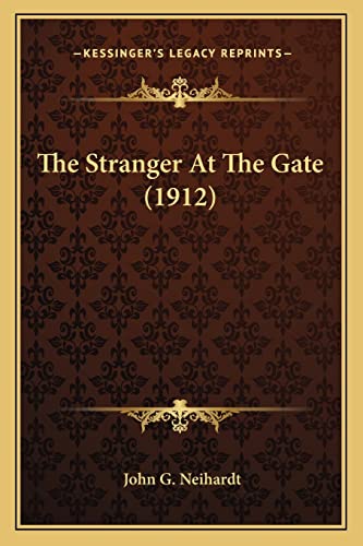 The Stranger At The Gate (1912) (9781163930236) by Neihardt, John G