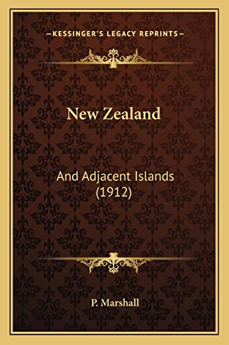 New Zealand: And Adjacent Islands (1912) (9781163930687) by Marshall, P
