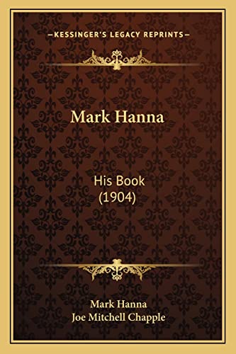 Mark Hanna: His Book (1904) (9781163930786) by Hanna, Senior Lecturer Mark