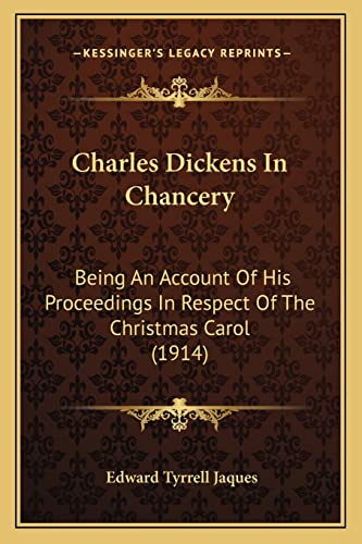 9781163931684: Charles Dickens in Chancery: Being an Account of His Proceedings in Respect of the Christmas Carol (1914)