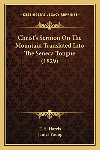 Christ's Sermon On The Mountain Translated Into The Seneca Tongue (1829) (9781163932711) by Harris, T S; Young, Professor James