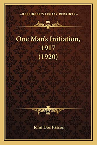 One Man's Initiation, 1917 (1920) (9781163933831) by Dos Passos, John