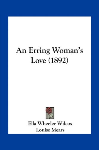An Erring Woman's Love (1892) (9781163936092) by Wilcox, Ella Wheeler