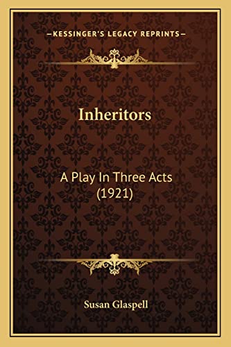 Stock image for Inheritors: A Play In Three Acts (1921) for sale by ALLBOOKS1