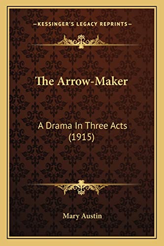 The Arrow-Maker: A Drama In Three Acts (1915) (9781163936993) by Austin, Mary