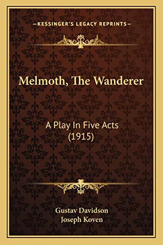 Melmoth, The Wanderer: A Play In Five Acts (1915) (9781163937129) by Davidson, Gustav; Koven, Joseph