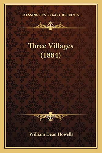 Three Villages (1884) (9781163938010) by Howells, William Dean