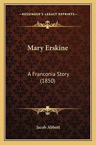 Mary Erskine: A Franconia Story (1850) (9781163938669) by Abbott, Jacob