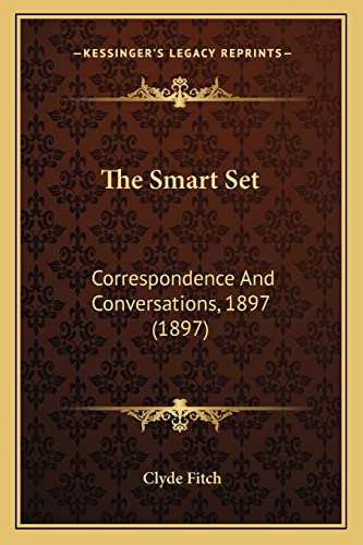 The Smart Set: Correspondence And Conversations, 1897 (1897) (9781163939222) by Fitch, Clyde