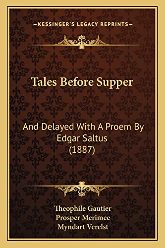 Tales Before Supper: And Delayed With A Proem By Edgar Saltus (1887) (9781163940518) by Gautier, Theophile; Merimee, Prosper