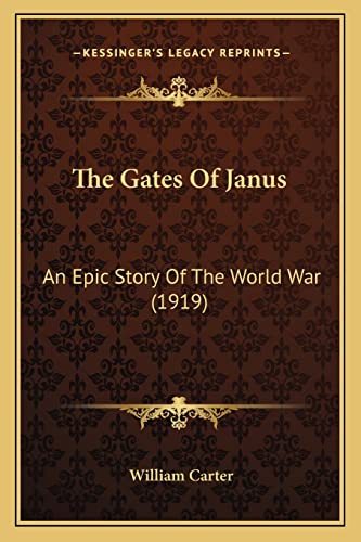 The Gates Of Janus: An Epic Story Of The World War (1919) (9781163942192) by Carter, William