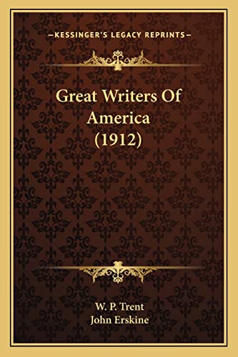 Great Writers Of America (1912) (9781163942512) by Trent, W P; Erskine, John