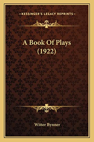 A Book Of Plays (1922) (9781163942703) by Bynner, Witter