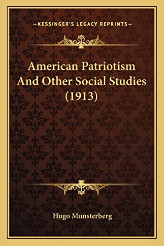 American Patriotism And Other Social Studies (1913) (9781163943380) by Munsterberg, Hugo