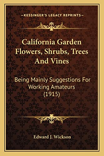 9781163944738: California Garden Flowers, Shrubs, Trees and Vines: Being Mainly Suggestions for Working Amateurs (1915)