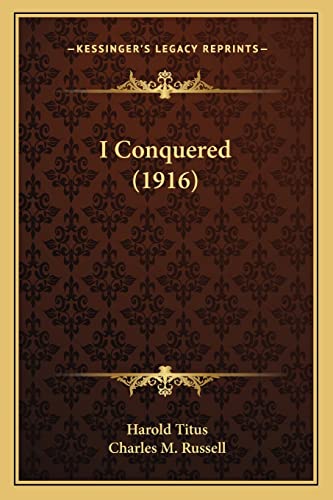 9781163945100: I Conquered (1916)