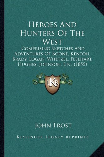 9781163945391: Heroes and Hunters of the West