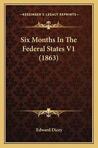 Six Months In The Federal States V1 (1863) (9781163946701) by Dicey, Edward