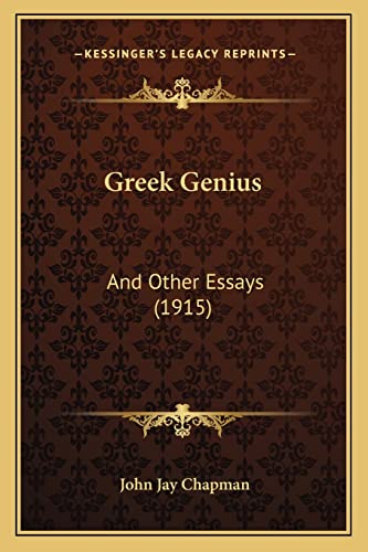 Greek Genius: And Other Essays (1915) (9781163947197) by Chapman, John Jay